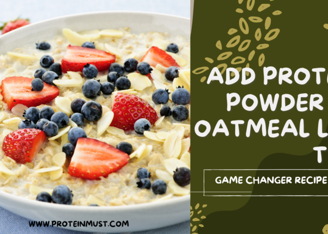 Add Protein Powder to Oatmeal Like This: Game-Changer recipes