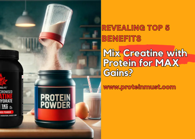 Mix Creatine with Protein Powder-Top 5 Benefits Revealed