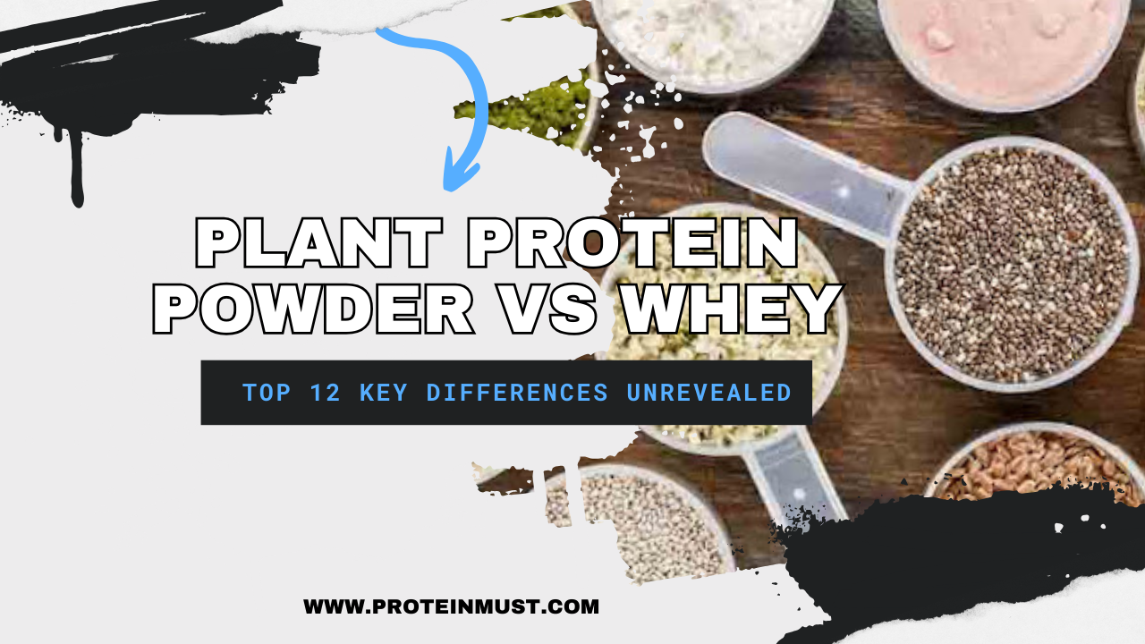 Plant Protein Powder vs Whey: Top 12 Key Differences unrevealed