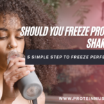 Should You Freeze Protein Shakes? 5 Simple Step to Freeze perfectly