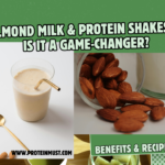 Top 10 Almond Milk & Protein Shakes Benefits: Is It a Game-Changer?