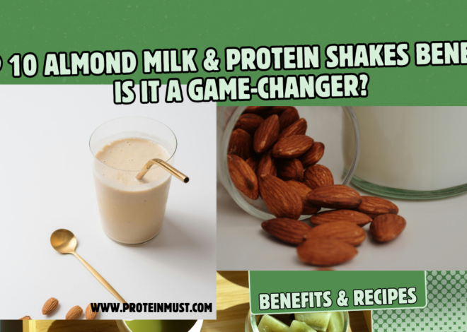 Top 10 Almond Milk & Protein Shakes Benefits: Is It a Game-Changer?