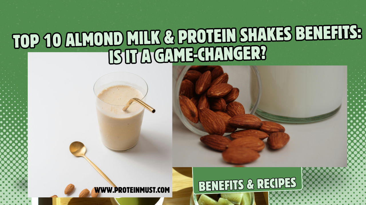 Top 10 Almond Milk & Protein Shakes Benefits: Is It a Game-Changer?