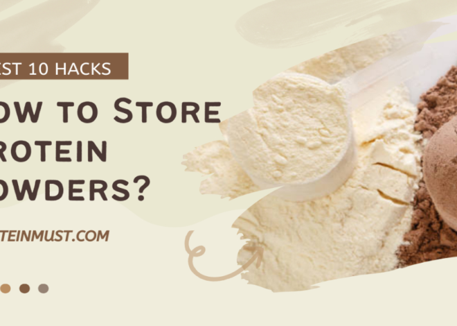 Store Protein Powder Perfectly-Best 10 Hacks Revealed