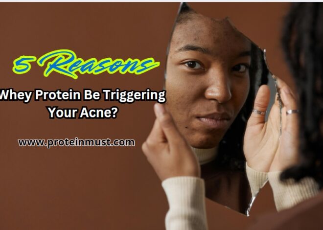 Whey Protein Be Triggering Your Acne? Top 5 Reason Revealed