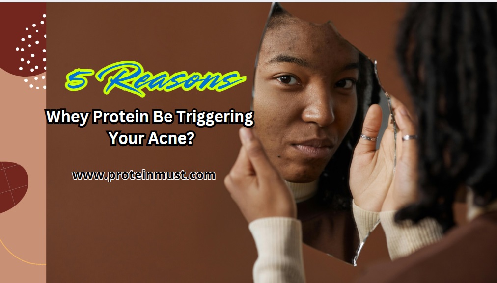 Whey Protein Be Triggering Your Acne? Top 5 Reason Revealed